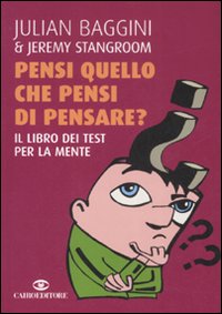 Pensi quello che pensi di pensare? Il libro dei test per la mente Pensi quello che pensi di pensare? Il libro dei test per la mente