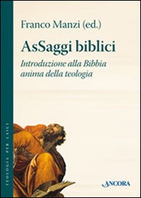 AsSaggi biblici. Introduzione alla Bibbia anima della teologia AsSaggi biblici. Introduzione alla Bibbia anima della teologia