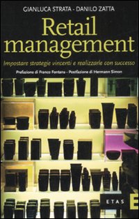 Retail Management. Impostare Strategie Vincenti e Realizzarle con Successo Retail Management. Impostare Strategie Vincenti e Realizzarle con Successo