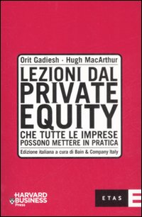 Lezioni dal private equity che tutte le imprese possono mettere in pratica Lezioni dal private equity che tutte le imprese possono mettere in pratica