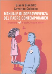 Manuale di Sopravvivenza del Padre Contemporaneo. (Diventare Pa3 in Poche, Oculate Mosse)