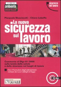 La nuova sicurezza sul lavoro. Con CD-ROM