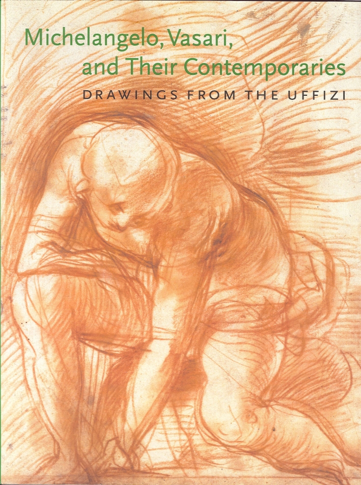 Michelangelo, Vasari, and Their Contemporaries. Drawings From the Uffizi