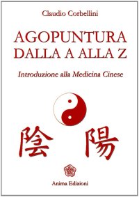 Agopuntura dalla A alla Z. Introduzione alla medicina cinese