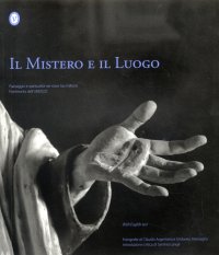 Il Mistero e il Luogo. The Mistery and the Place. Paesaggio e Spiritualità nei Nove Sacri Monti Patrimonio dell'unesco. Landscape and spirituality in the nine Sacri Monti Unesco's Heritage
