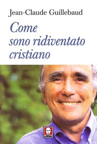 Come sono ridiventato cristiano