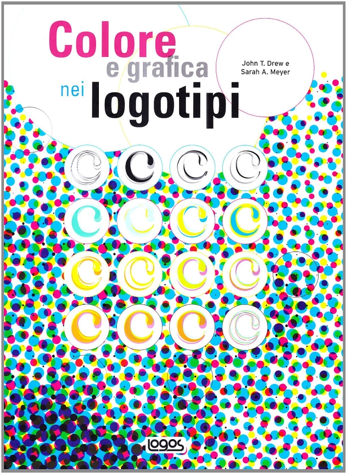 Colore e grafica nei logotipi. Ediz. illustrata Colore e grafica nei logotipi. Ediz. illustrata