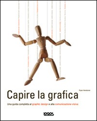 Capire la grafica. Ediz. illustrata Capire la grafica. Ediz. illustrata