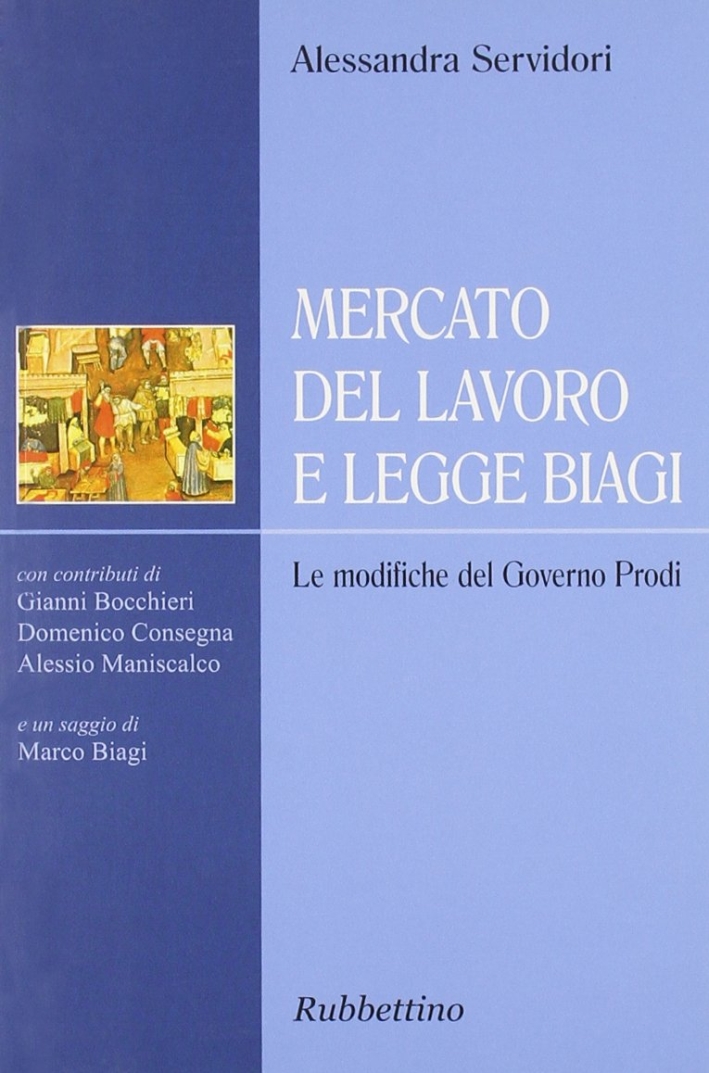 Mercato del lavoro e legge Biagi. Le modifiche del governo Prodi Mercato del lavoro e legge Biagi. Le modifiche del governo Prodi