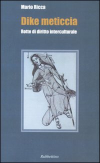 Dike meticcia. Rotte di diritto interculturale Dike meticcia. Rotte di diritto interculturale