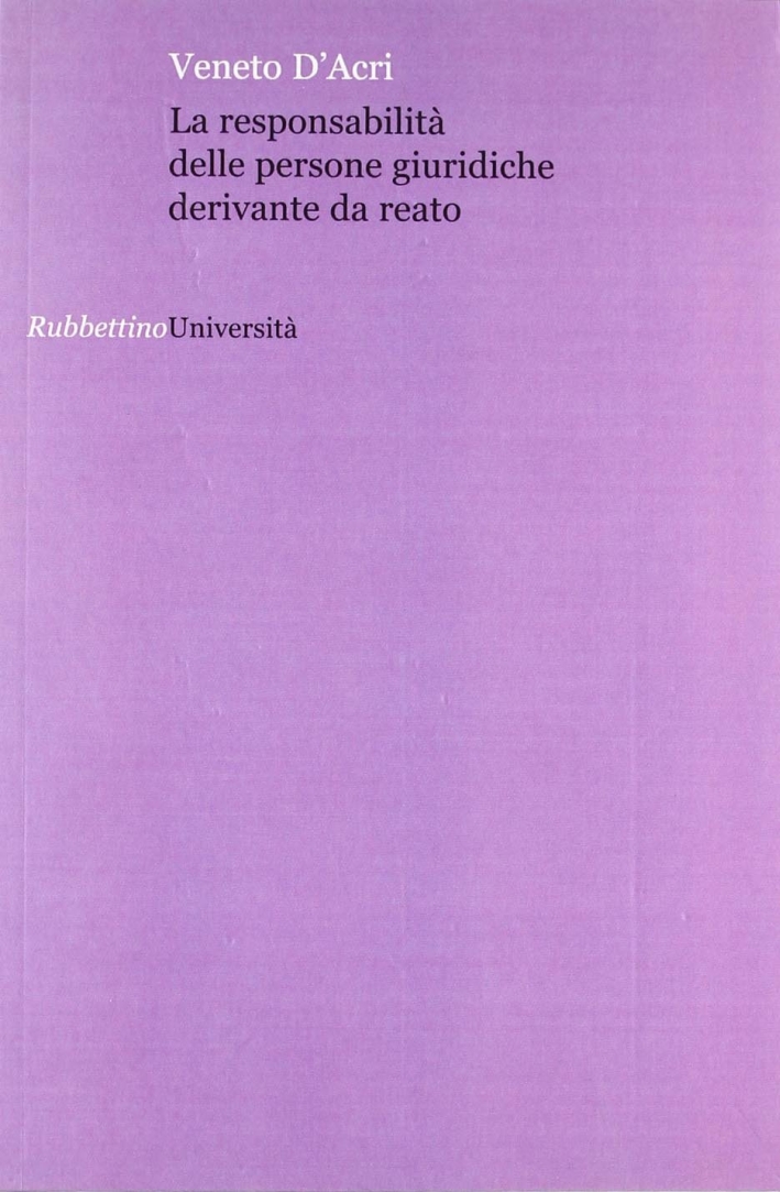 La responsabilità delle persone giuridiche derivante da reato La responsabilità delle persone giuridiche derivante da reato