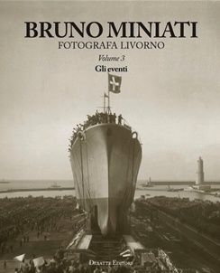 Bruno Miniati fotografa Livorno. Vol. 3: Gli eventi Bruno Miniati fotografa Livorno. Vol. 3: Gli eventi