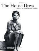 The house dress. A story of eroticism and fashion. Ediz. illustrata The house dress. A story of eroticism and fashion. Ediz. illustrata