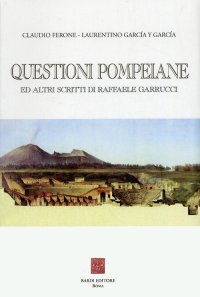 Questioni pompeiane ed altri scritti di Raffaele Garrucci