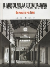 Il museo nella città italiana. Vicende storiche e problemi attuali. Un progetto per Terni