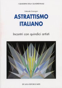Astrattismo italiano. Incontri con quindici artisti