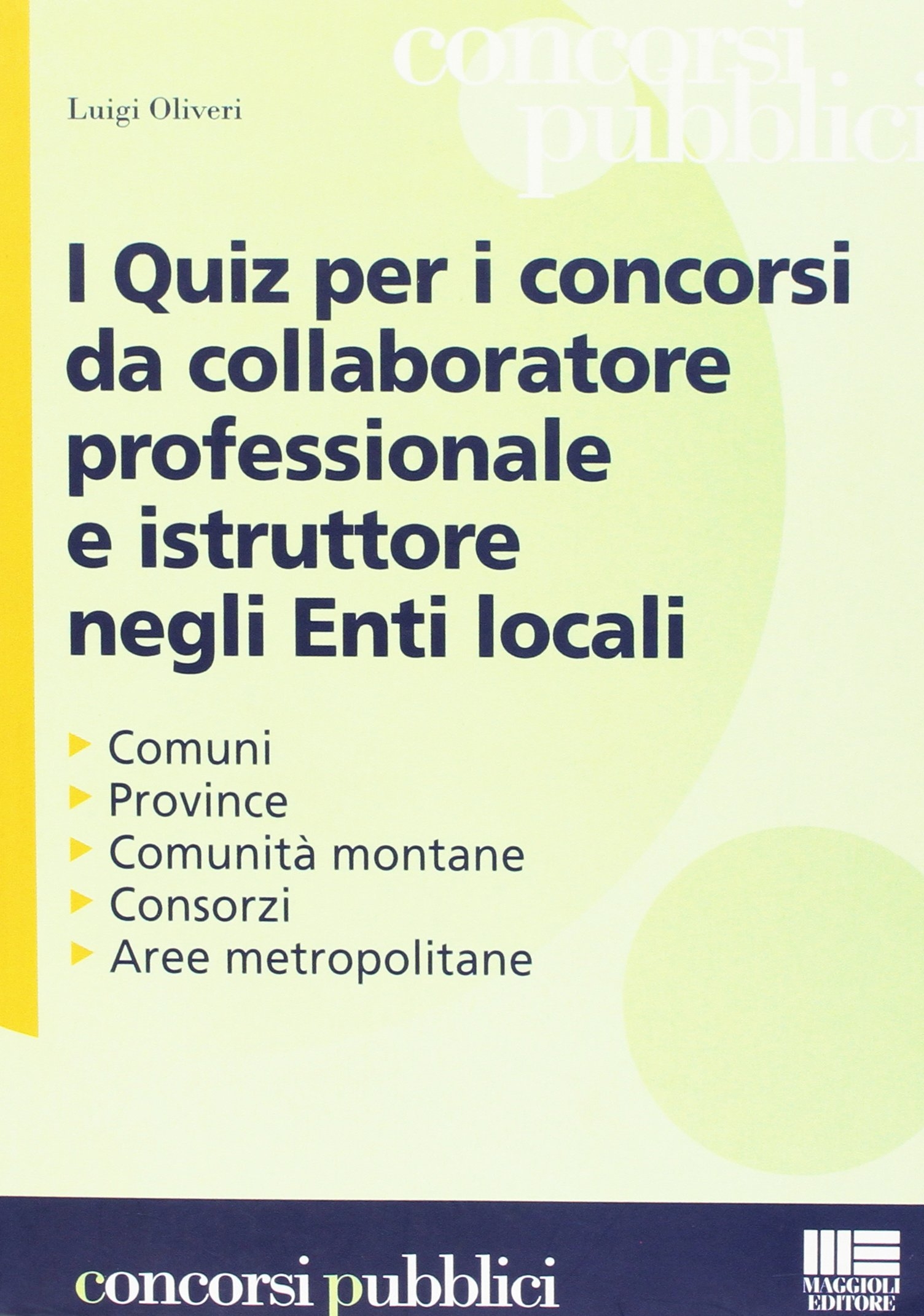 I quiz per i concorsi da collaboratore professionale e istruttore negli enti locali I quiz per i concorsi da collaboratore professionale e istruttore negli enti locali