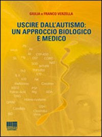 Uscire dall'autismo. Un approccio biologico e medico Uscire dall'autismo. Un approccio biologico e medico