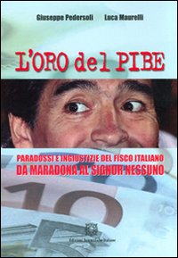 L'oro del Pibe. Paradossi e ingiustizie del fisco italiano L'oro del Pibe. Paradossi e ingiustizie del fisco italiano