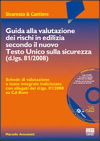 Guida alla Valutazione dei Rischi in Edilizia Secondo il Nuovo Testo unico sulla Sicurezza Guida alla Valutazione dei Rischi in Edilizia Secondo il Nuovo Testo unico sulla Sicurezza