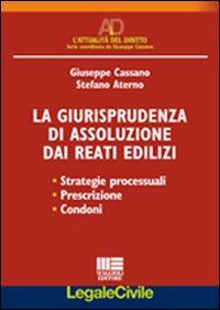 La giurisprudenza di assoluzione dai reati edilizi La giurisprudenza di assoluzione dai reati edilizi