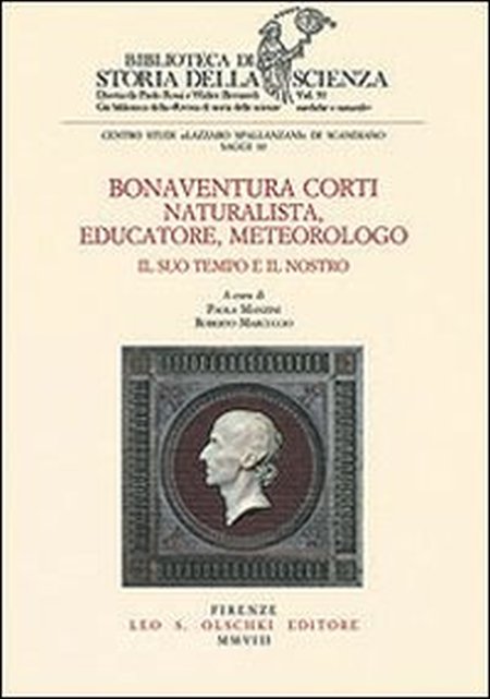 Bonaventura Corti. Naturalista, educatore, meteorologo. Il suo tempo e il nostro Bonaventura Corti. Naturalista, educatore, meteorologo. Il suo tempo e il nostro