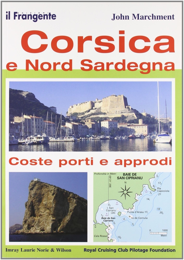 Corsica e nord Sardegna. Coste, porti e approdi Corsica e nord Sardegna. Coste, porti e approdi