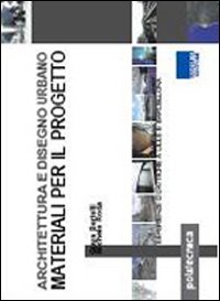 Architettura e disegno urbano. Materiali per il progetto Architettura e disegno urbano. Materiali per il progetto