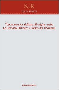 Toponomastica Siciliana di Origine Araba nel VerSante Tirrenico e Ionico dei Peloritani Toponomastica Siciliana di Origine Araba nel VerSante Tirrenico e Ionico dei Peloritani