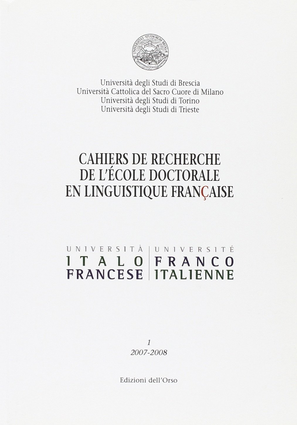 Cahiers du recherche de l'ècole doctorale en linguistque francais (2007-2008). Vol. 1 Cahiers du recherche de l'ècole doctorale en linguistque francais (2007-2008). Vol. 1