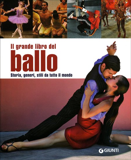 Il grande libro del ballo. Storia, generi, stili da tutto il mondo Il grande libro del ballo. Storia, generi, stili da tutto il mondo
