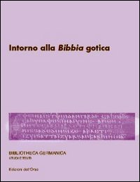 Settimo seminario avanzato di Filologia germanica. Intorno alla Bibbia gotica Settimo seminario avanzato di Filologia germanica. Intorno alla Bibbia gotica