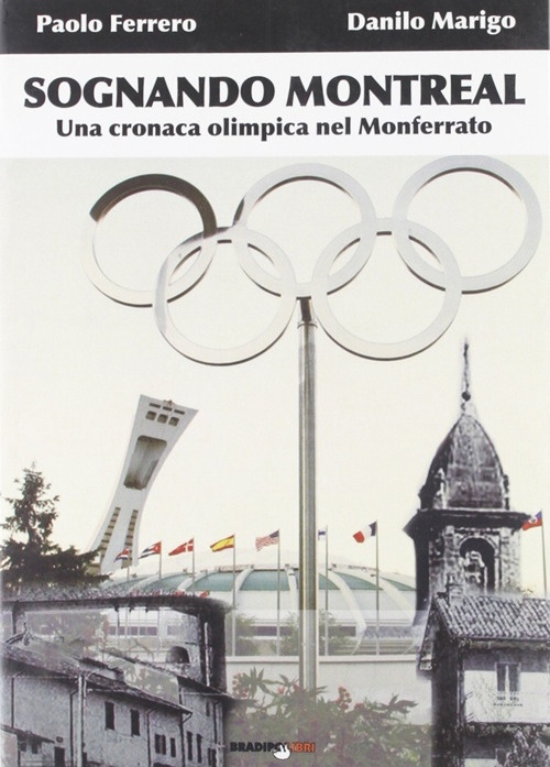 Sognando Montreal. Una cronaca olimpica nel Monferrato Sognando Montreal. Una cronaca olimpica nel Monferrato