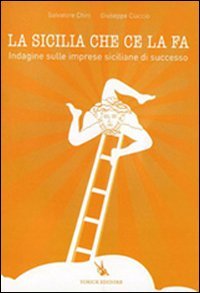 La Sicilia che ce la fa. Indagine sulle imprese siciliane di successo