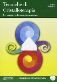 Tecniche di cristalloterapia. Un viaggio nella coscienza olistica