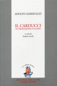 Il Carducci in Professione d'Uomo. Ricordi e Aneddoti
