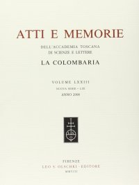 Accademia toscana di scienze e lettere "La Colombaria". Atti e memorie. Nuova serie. Vol. LXXIII. 2008