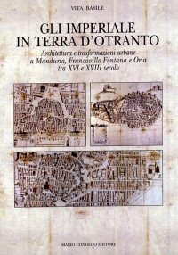 Gli Imperiali in terra d'Otranto. Architettura e trasformazioni urbane a Manduria, Francavilla Fontana e Oria tra XVI e XVIII secolo