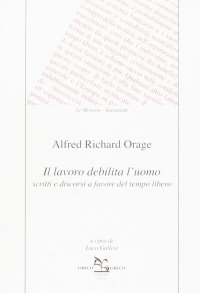 Il lavoro debilita l'uomo. Scritti e discorsi a favore del tempo libero
