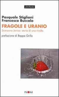 Fragole e uranio. Scanzano jonico: storia di una rivolta