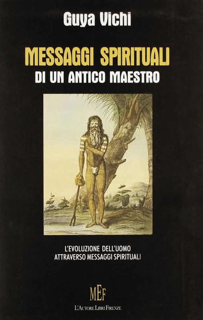 Messaggi spirituali di un antico maestro. L'evoluzione dell'uomo attraverso messaggi spirituali