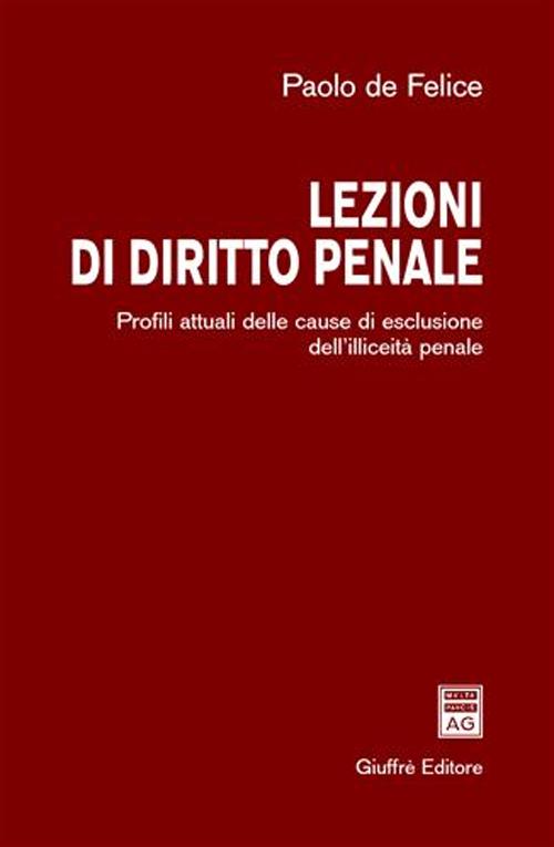 Lezioni di diritti penale. Profili attuali delle cause di escusione dell'illiceità penale Lezioni di diritti penale. Profili attuali delle cause di escusione dell'illiceità penale