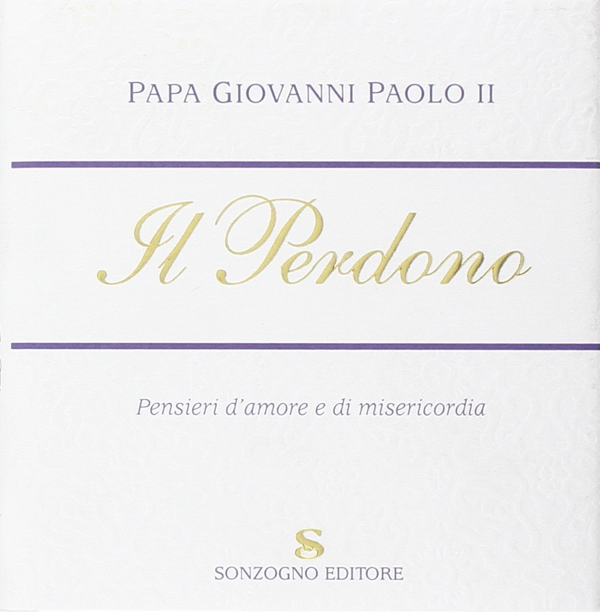 Il Perdono. Pensieri d'Amore e di Misericordia Il Perdono. Pensieri d'Amore e di Misericordia