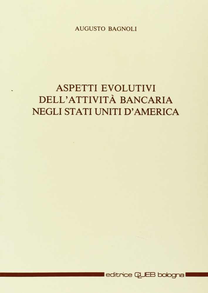 Aspetti evolutivi dell'attività bancaria negli stati uniti d'america Aspetti evolutivi dell'attività bancaria negli stati uniti d'america