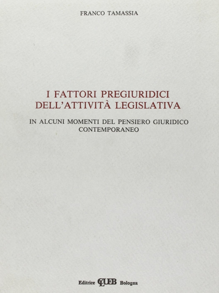 Fattori pregiuridici dell'attività legislativa. In alcuni momenti del pensiero giuridico contemporaneo Fattori pregiuridici dell'attività legislativa. In alcuni momenti del pensiero giuridico contemporaneo