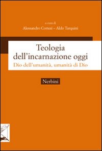 Teologia dell'incarnazione oggi. Dio dell'umanità, umanità di Dio Teologia dell'incarnazione oggi. Dio dell'umanità, umanità di Dio