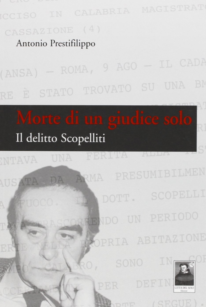 Morte di un giudice solo. Il delitto Scopelliti Morte di un giudice solo. Il delitto Scopelliti