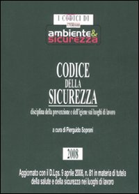 Codice della sicurezza. Disciplina della prevenzione e dell'igiene sui luoghi di lavoro Codice della sicurezza. Disciplina della prevenzione e dell'igiene sui luoghi di lavoro