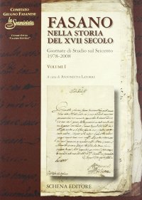 Fasano nella Storia del XVII Secolo. Giornate di Studio sul Seicento 1978-2008. Volume 1