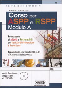 Corso per Aspp e Rspp. Modulo A. Formazione di addetti e responsabili del servizio di prevenzione e protezione. Con CD-ROM Corso per Aspp e Rspp. Modulo A. Formazione di addetti e responsabili del servizio di prevenzione e protezione. Con CD-ROM